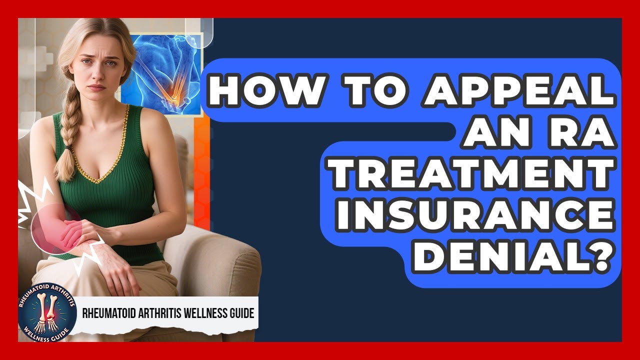 How To Appeal An RA Treatment Insurance Denial? - Rheumatoid Arthritis Wellness Guide