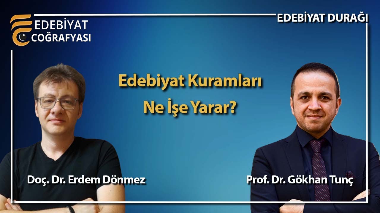 Edebiyat Kuramları Ne İşe Yarar? | Prof. Dr. Gökhan Tunç - Doç. Dr. Erdem Dönmez