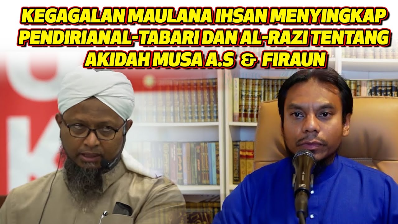 kegagalan Maulana Ihsan menyingkap pendirian Al-Tabari dan Al-Razi tentang akidah Musa A.S & Firaun