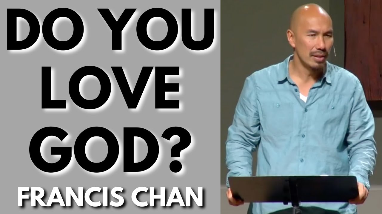 Francis Chan Sermon: DO YOU LOVE GOD?