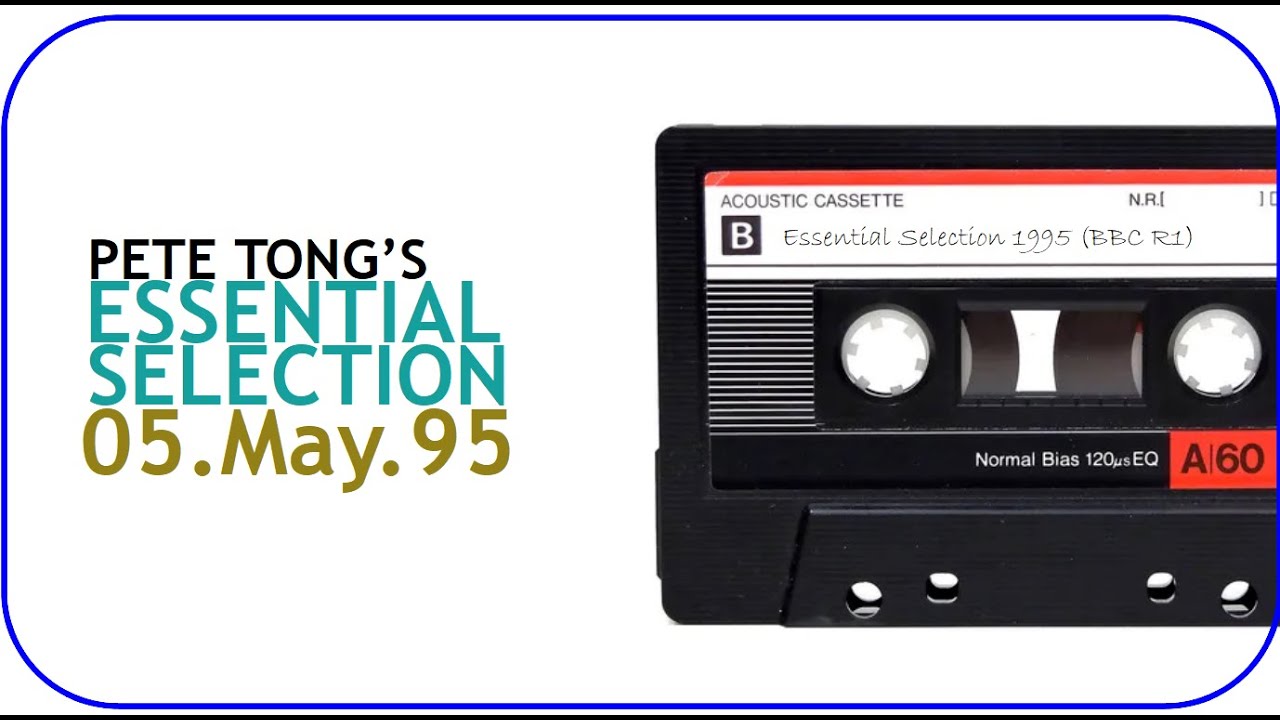 Pete Tong - Essential Selection - 05 May 1995 {Recorded off BBC radio - throwback)
