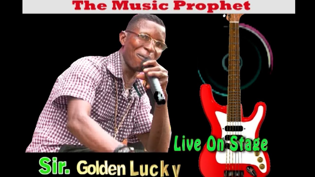 SIR GOLDEN LUCKY (THE MUSIC PROPHET) LIVE ON STAGE [MUSIC VIDEO]