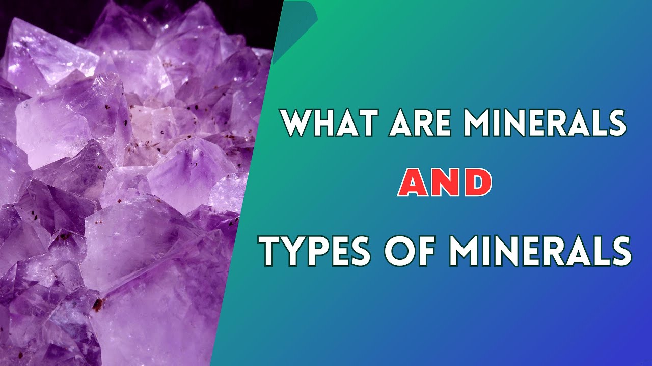 What Are Minerals and Different Types of Minerals