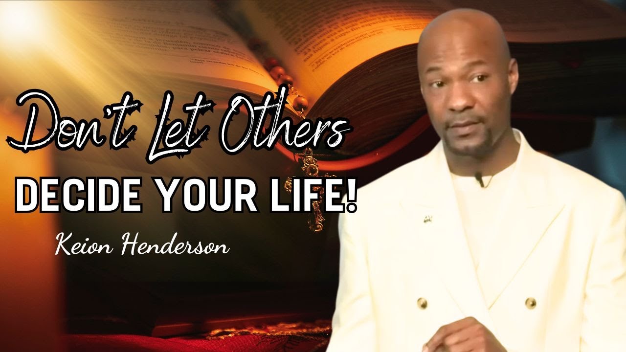 Keion Henderson | Don't Let Others Decide Your Life! Discover How to Make a Decisive Change!