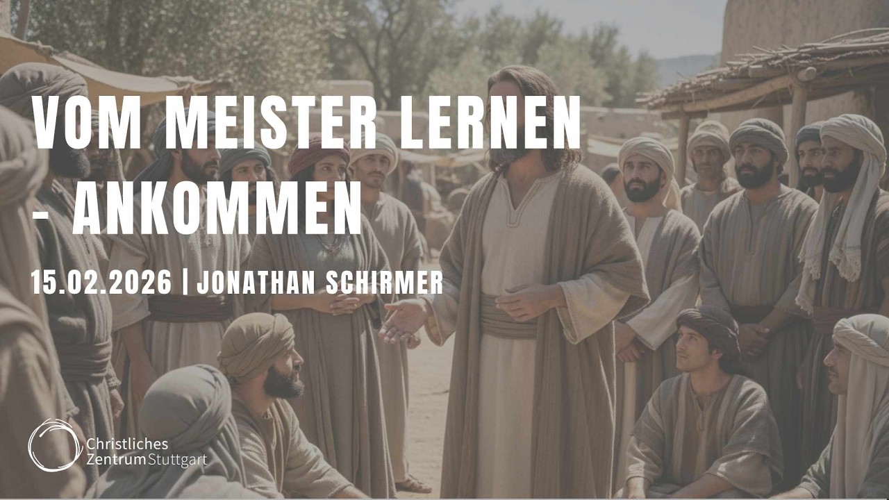 VOM MEISTER LERNEN (1/6) – ANKOMMEN | Jonathan Schirmer | Christliches Zentrum Stuttgart