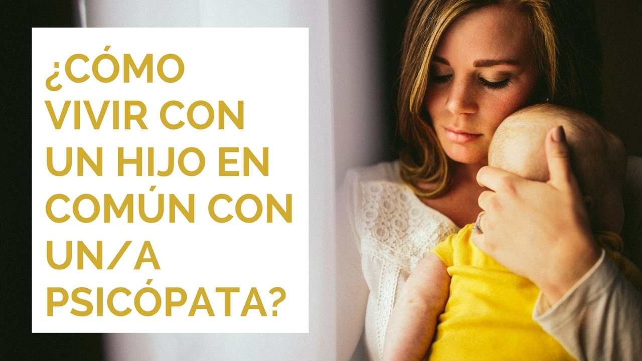 ¿Cómo vivir con un hijo en común con un/a psicópata?