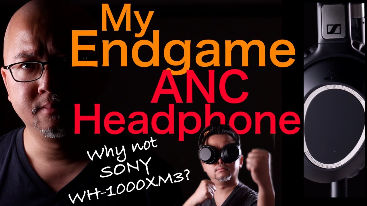 Endgame ANC Headphone for my final 2 months - Sennheiser PXC 550 Deepdive & why not Sony WH-1000XM3?