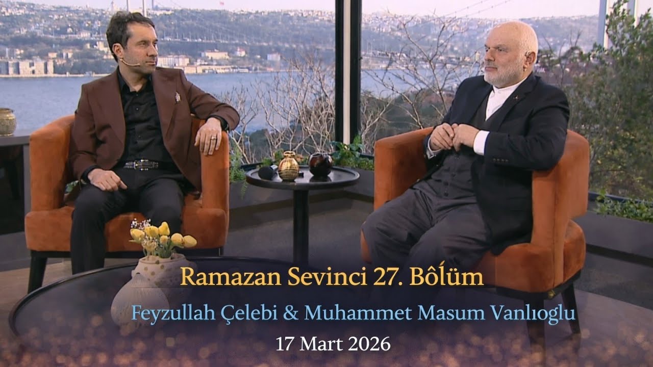 Ramazan Sevinci 27. Bölüm | Feyzullah Çelebi & Muhammet Masum Vanlıoğlu (17 Mart 2026)