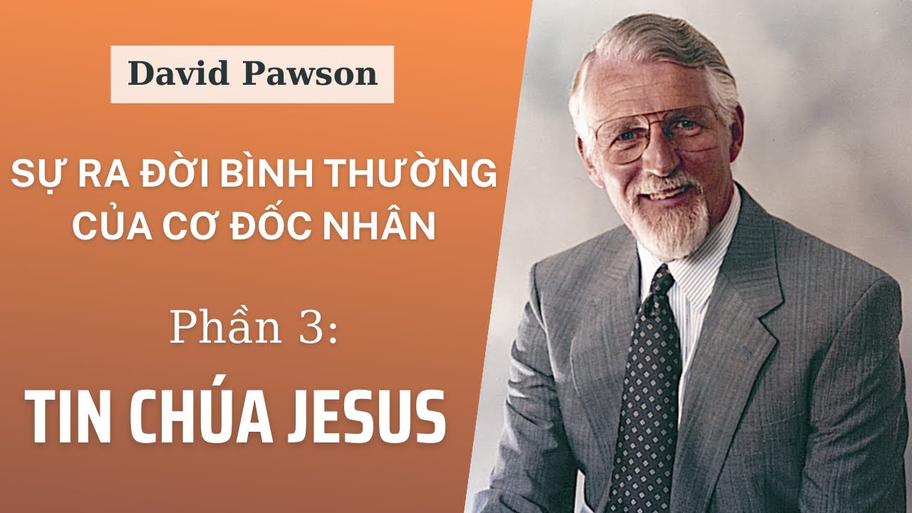 TIN CHÚA JESUS // (PHẦN 3/6) SỰ RA ĐỜI BÌNH THƯỜNG CỦA CƠ ĐỐC NHÂN // DAVID PAWSON