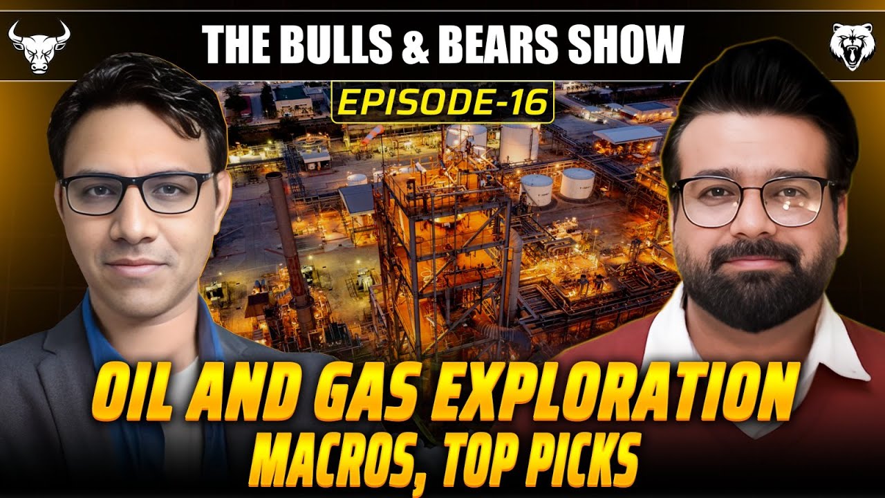 Ep 16 | Oil and Gas Exploration Macros, Top Picks | #BullsandBearsShow #OilandGasSector #Macros