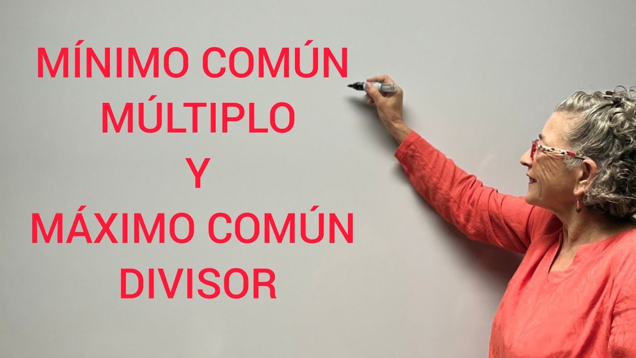 MÍNIMO COMÚN MÚLTIPLO Y MÁXIMO COMÚN DIVISOR