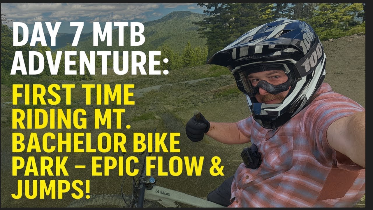 Day 7 MTB Adventure: First Time Riding Mt. Bachelor Bike Park – Epic Flow & Jumps!