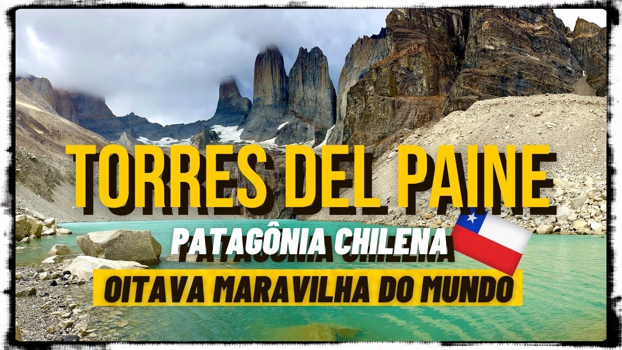 TORRES DEL PAINE | TREKKING COMPLETO ATÉ A BASE DAS TORRES |  COMO É E QUANTO CUSTA | @Eiviajantes