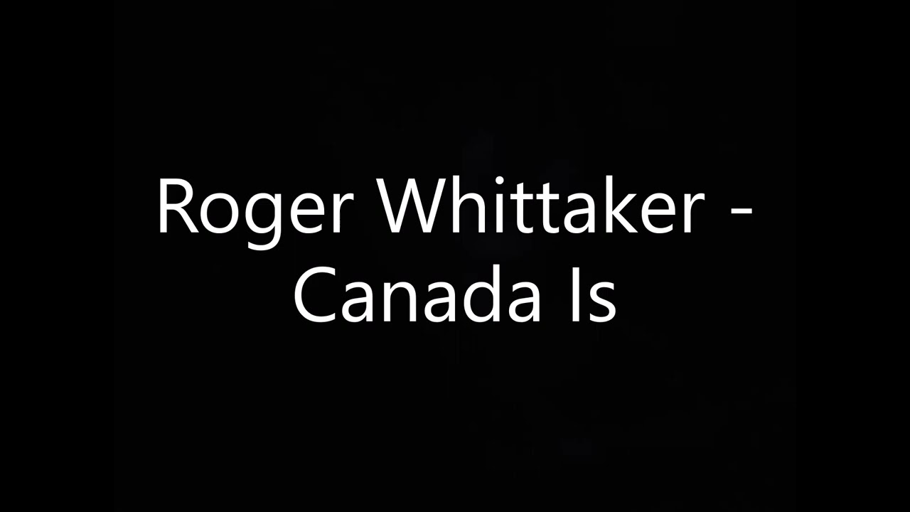 Roger Whittaker   Canada Is