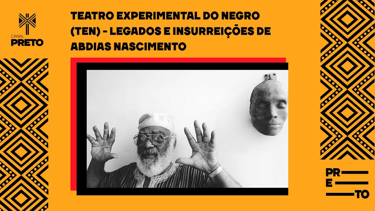 TEATRO EXPERIMENTAL DO NEGRO (TEN) - LEGADOS E INSURREIÇÕES DE ABDIAS NASCIMENTO