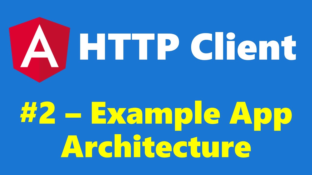 #16.2 - Architecture of the Example App - HTTP Client - Angular Series