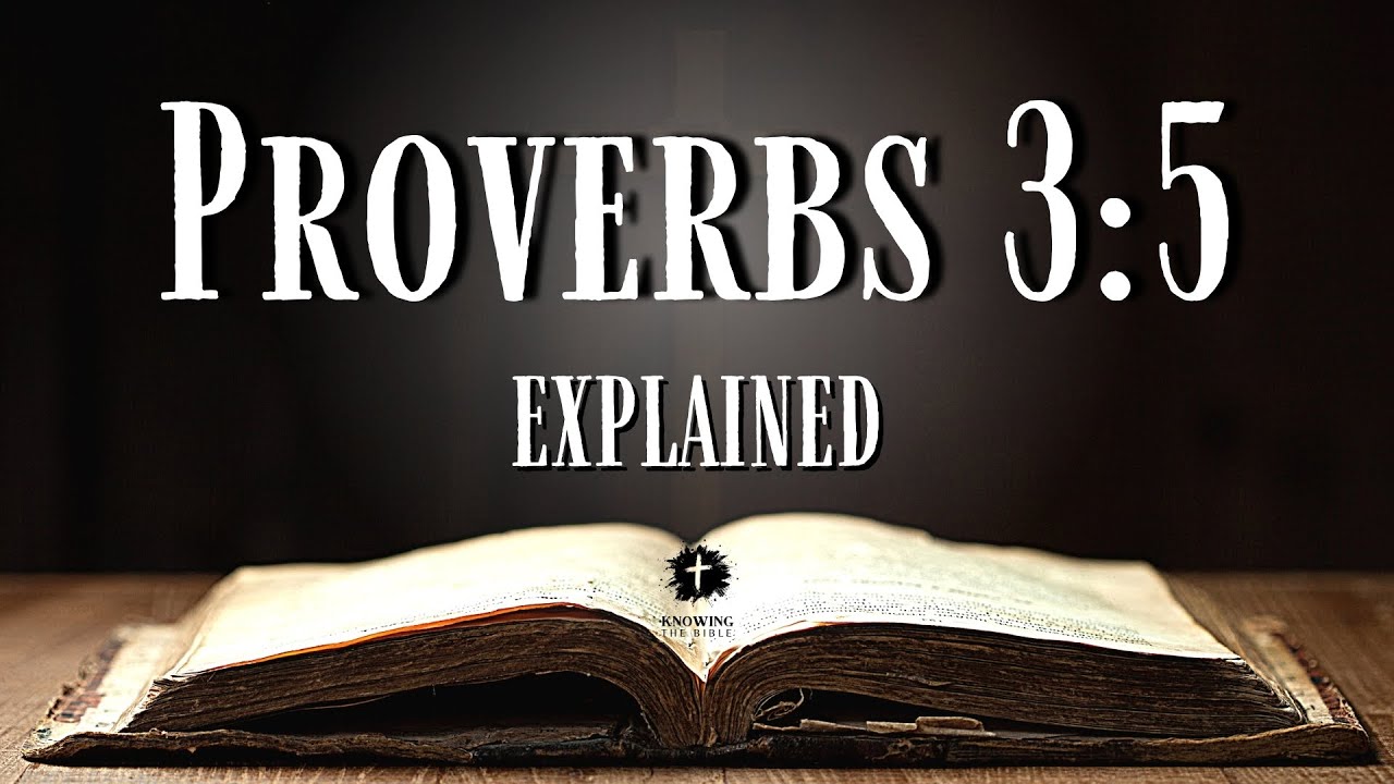 Understanding Proverbs 3:5 [KJV] | What Does Proverbs 3:5 REALLY Mean?