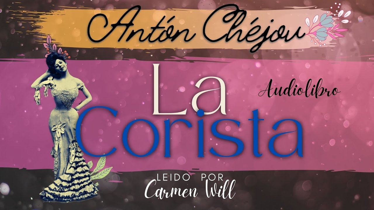 La Corista - Relato favorito del Maestro Antón Chéjov, cuento audiolibro
