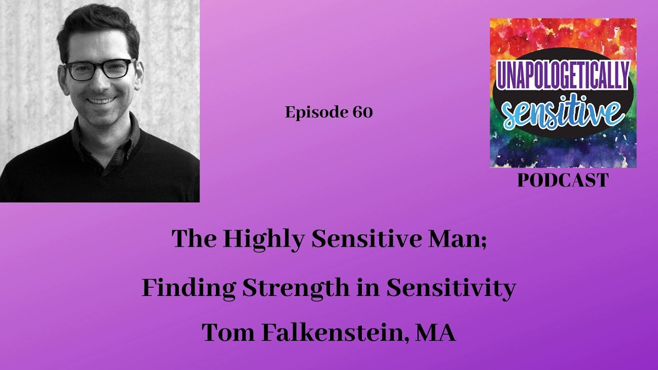 060 Tom Falkenstein, Author of the Book The Highly Sensitive Man: Finding Strength in Sensitivity