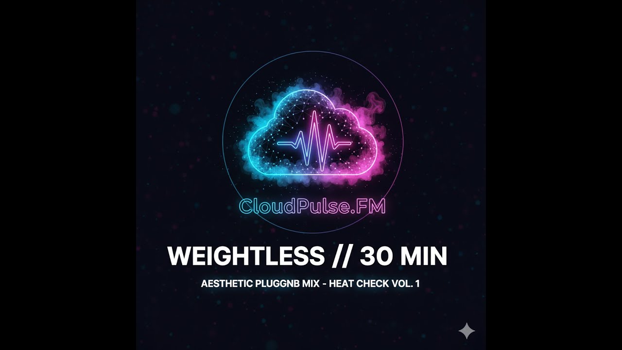 CloudPulse.fm // 001: HEATCHECK (30 Min PluggnB / Melodic Trap Soul Mix)