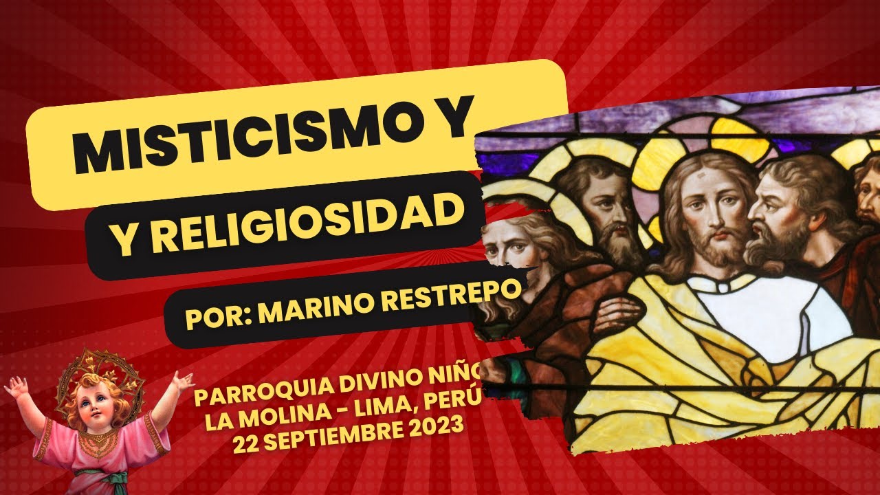 El Misticismo y la religiosidad por Marino Restrepo. Pquia Divino Ni&ntilde;o. Lima, Per&uacute;. 22.09.2023