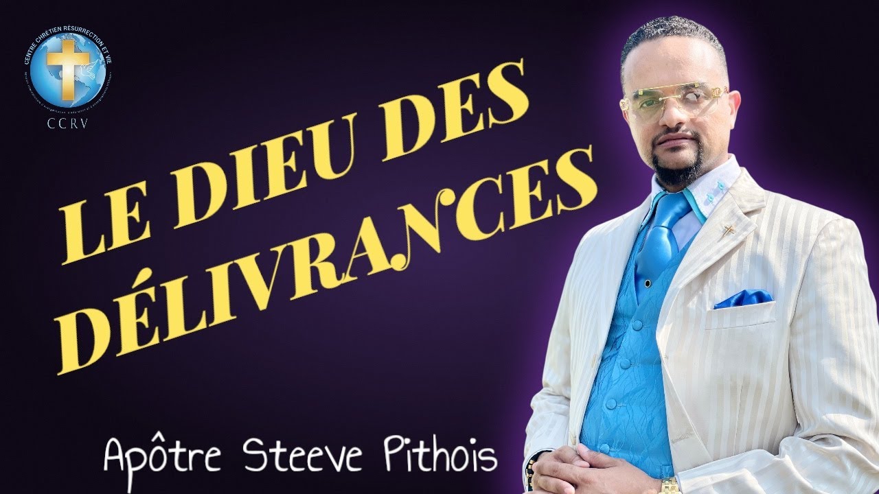 LE DIEU DES DÉLIVRANCES | Apôtre Steeve Pithois