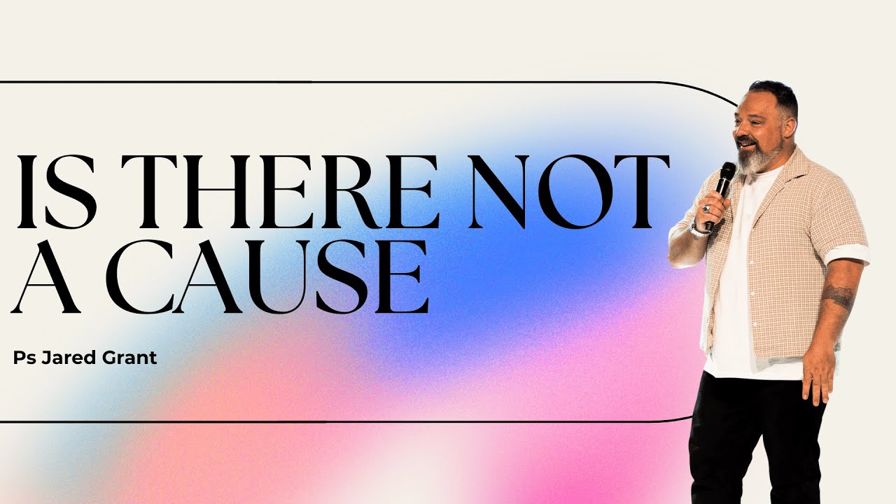Ps Jared Grant  - Is There Not a Cause