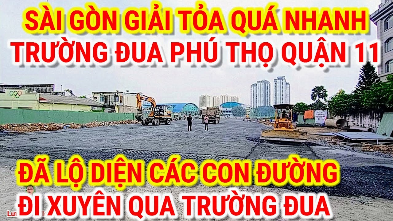 GIẢI TỎA QUÁ NHANH ! TRƯỜNG ĐUA PHÚ THỌ QUẬN 11 SÀI GÒN | ĐÃ LỘ DIỆN CON ĐƯỜNG ĐI QUA TRƯỜNG ĐUA 