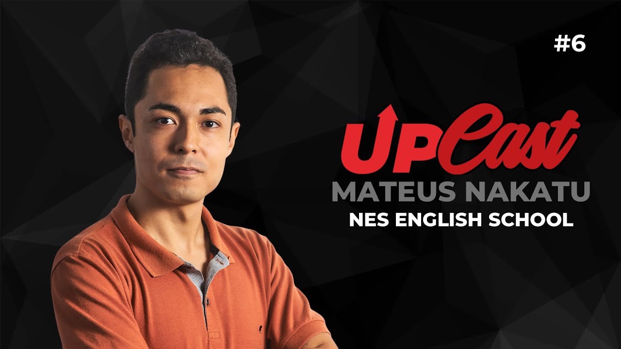 🎙️ UP CAST | EPISÓDIO #6 MATEUS NAKATU – NAKATU ENGLISH SCHOOL