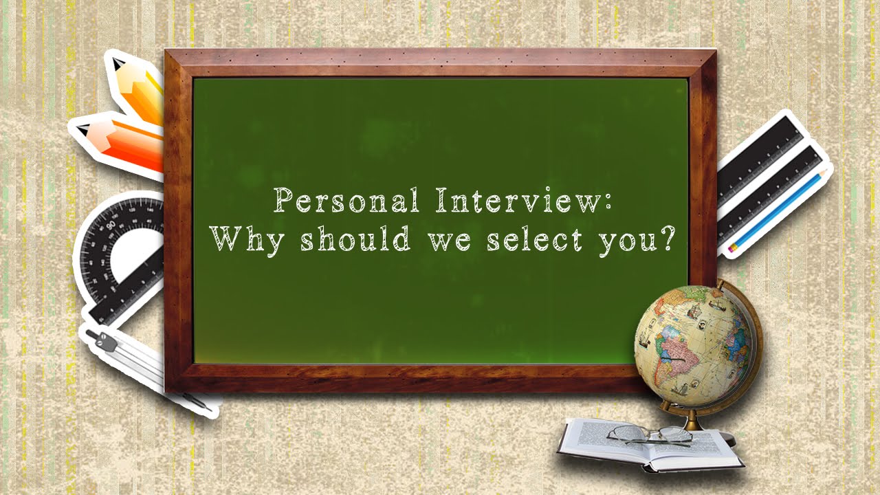 Personal Interview : Why should we select you?