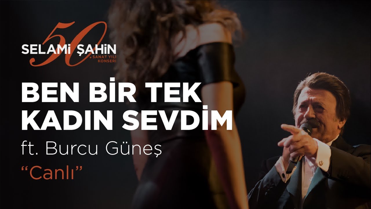 Selami Şahin ft. Burcu Güneş - Ben Bir Tek Kadın (Adam) Sevdim (50. Sanat Yılı Konseri)