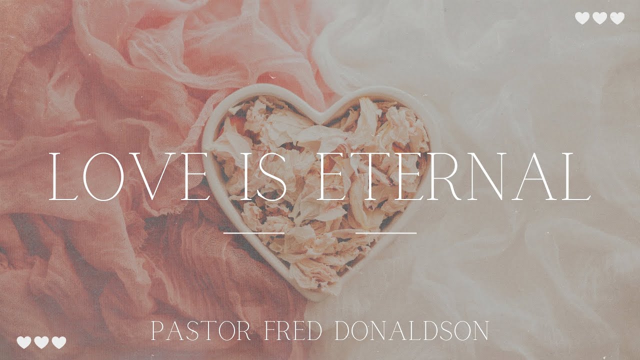 Love Is Eternal | Full Sermon | Pastor Fred Donaldson