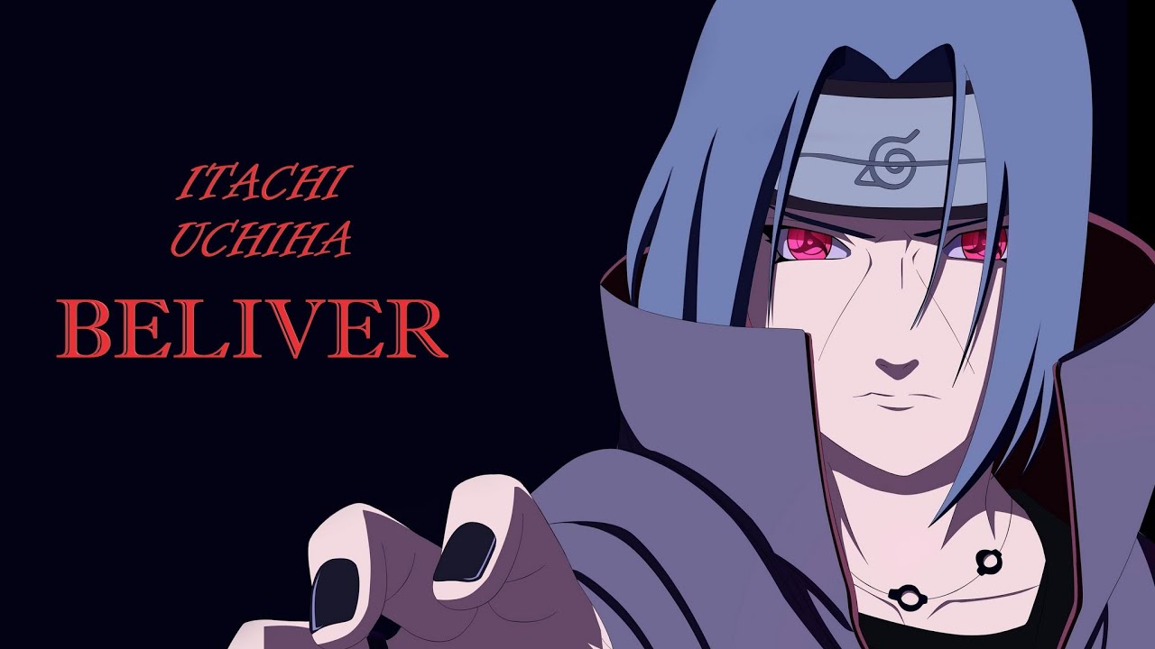 ITACHI UCHIHA - /BELIVER/