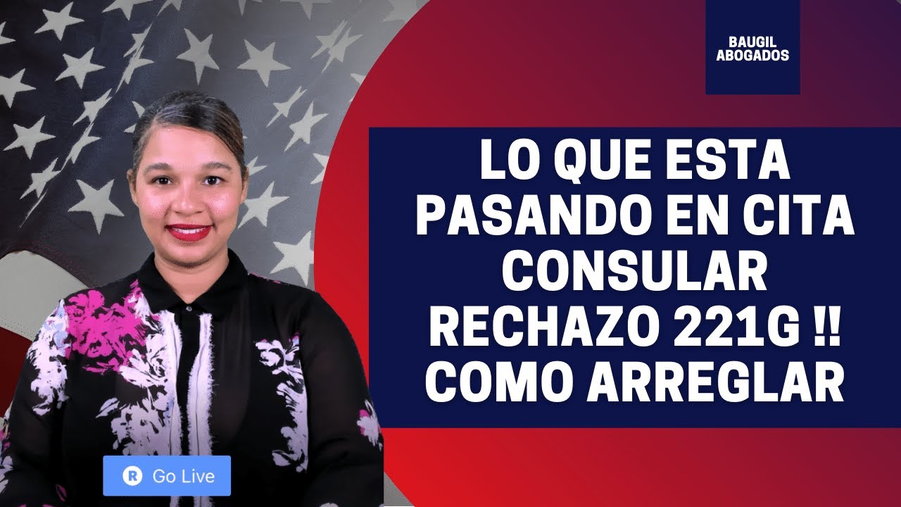 ATENCION ! ULTIMAS NOTICIAS INMIGRACION - CASOS 221G - RECHAZOS ADMINISTRATIVOS COMO RESOLVERLOS