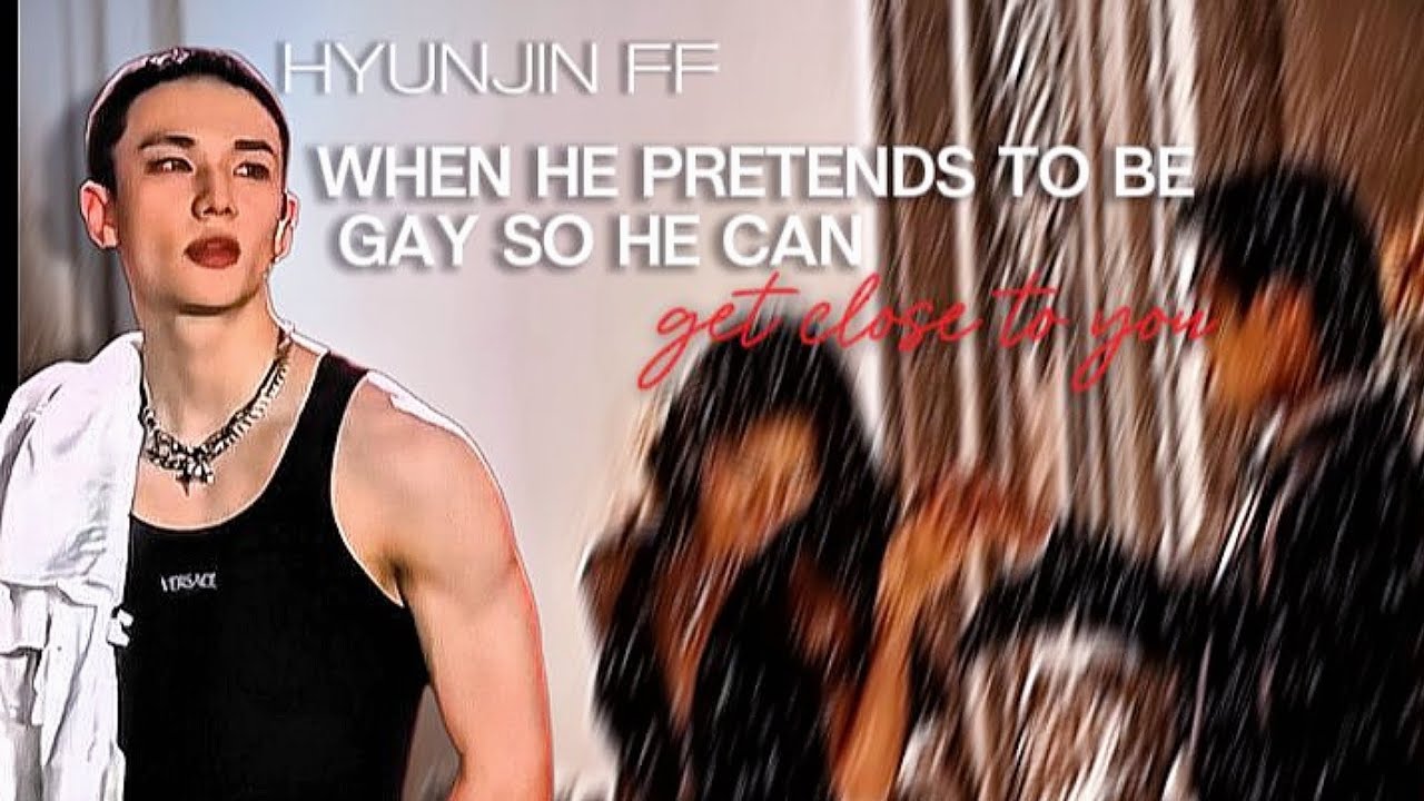 Hyunjin FF | When he pretends to be gay so he  gets close to you
