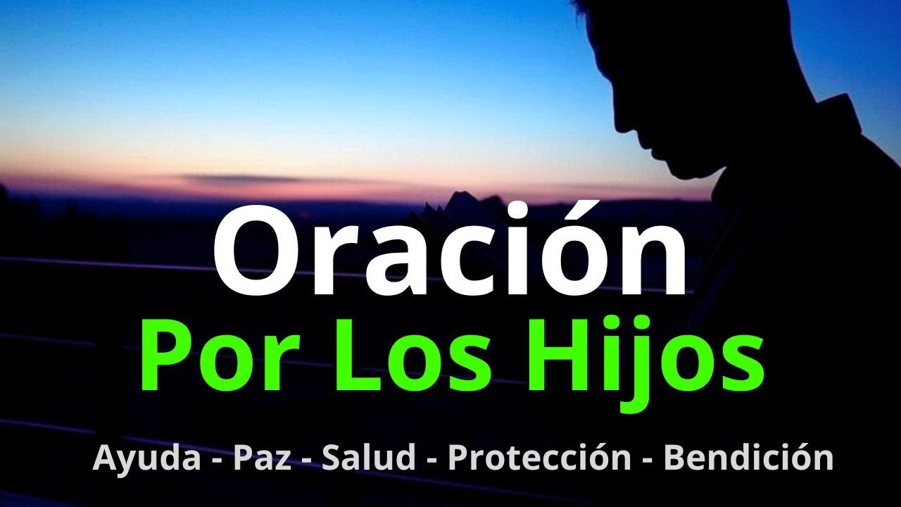 ORACIÓN por los HIJOS Para Darles PROTECCIÓN, Ayuda, Paz, Bienestar, Salud y Bendiciones