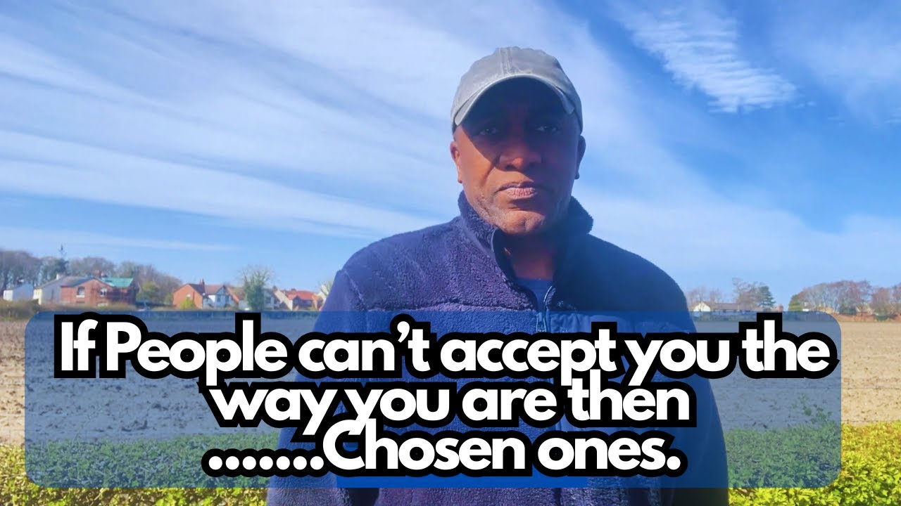 If People Can't Accept you the Way You Are then...........Chosen Ones!