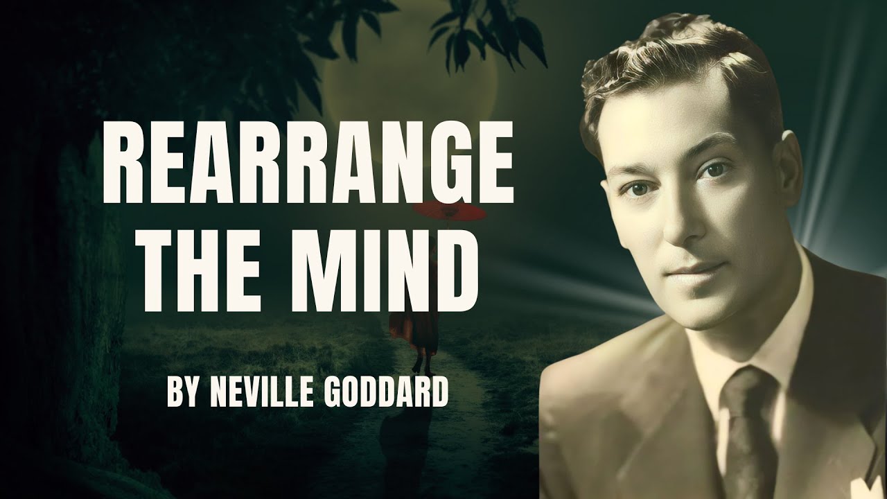 Rearrange the Mind: Neville Goddard's Enlightening Lecture on Transformative Thinking