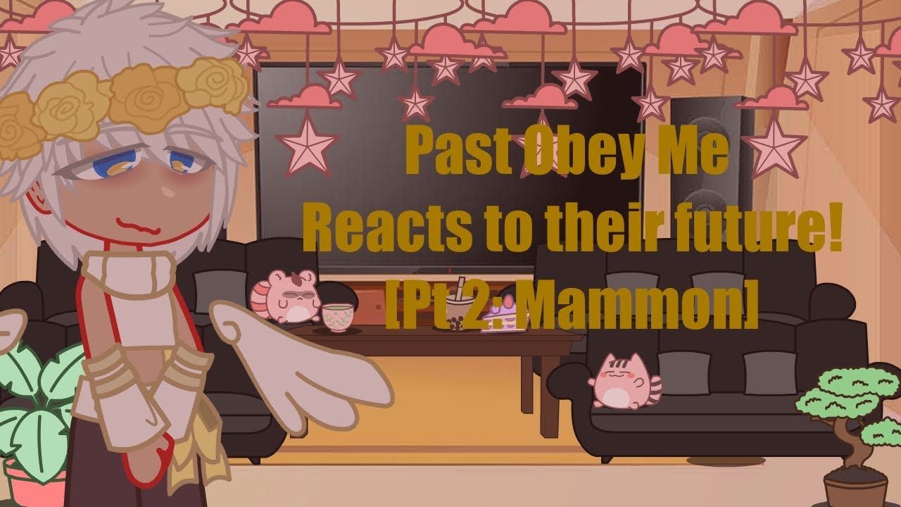Past! Obey Me! React to their future! [Pt. 2:  Mammon]