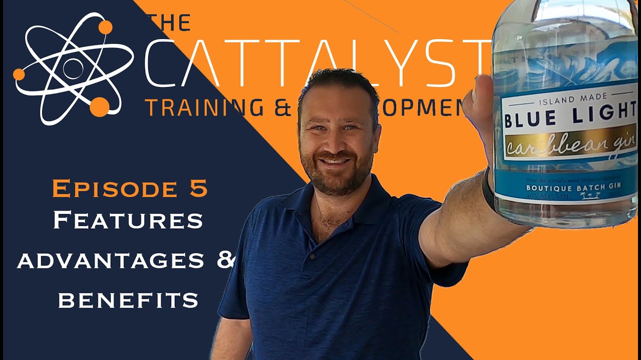Sales Training Series: Episode 5 - Features, Advantages & Benefits