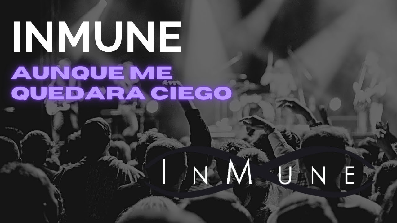 InMune- Aunque Me Quedara Ciego