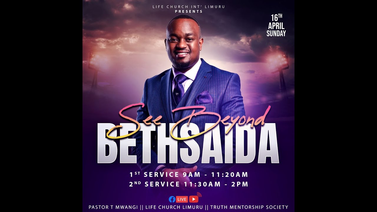 SEE BEYOND BETHSAIDA ||  PASTOR  T MWANGI || LIFE CHURCH LIMURU