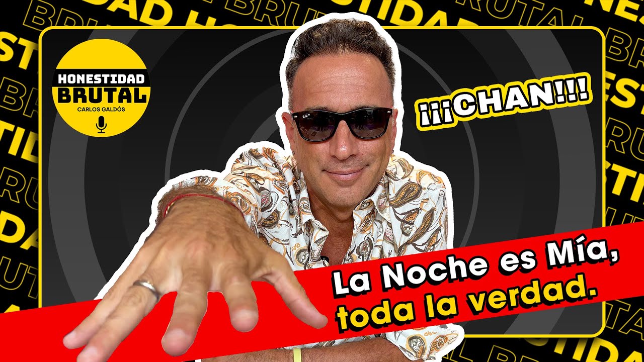 LA NOCHE ES MÍA | TODA LA VERDAD | HONESTIDAD BRUTAL CON CARLOS GALDÓS
