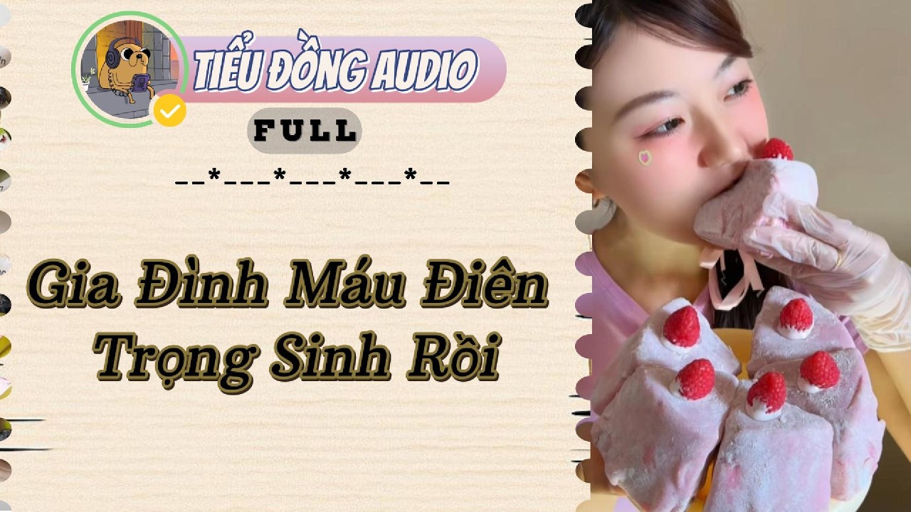 [AUDIO FULL] Gia Đình Máu Điên Trọng Sinh Rồi| Tiểu Đồng audio #truyenaudio  #truyenaudiohay