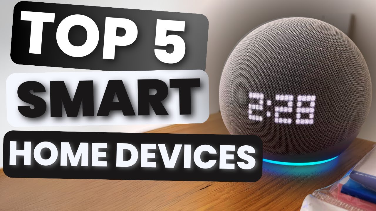 Top 5 Best Smart Home Devices