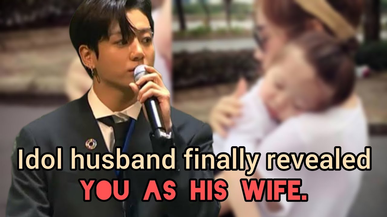 Idol Husband finally reveals you & your baby as his wife &child//Jungkook FF.