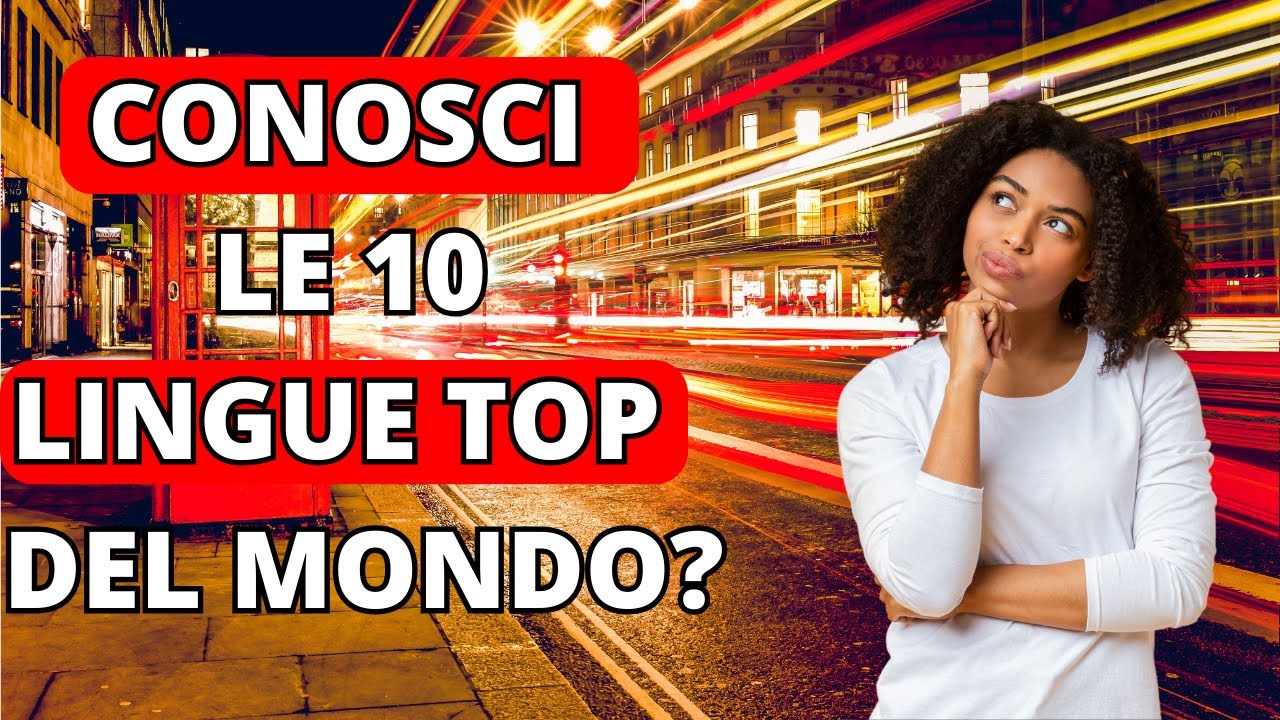 CONNETTIAMOCI ATTRAVERSO LE PAROLE: LE 10 LINGUE PIU' PARLATE AL MONDO NEL 2023