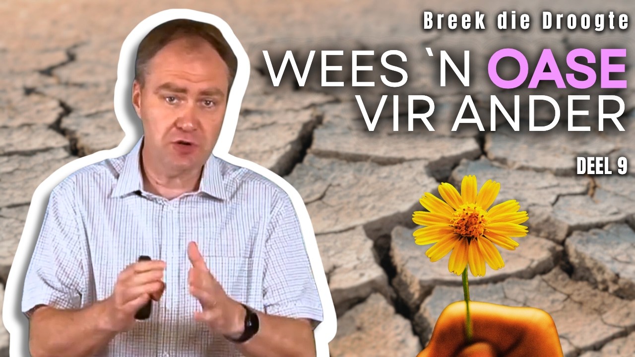 Wees `n Oase vir ander | Breek die Droogte - Deel 9 [Johan Delport]