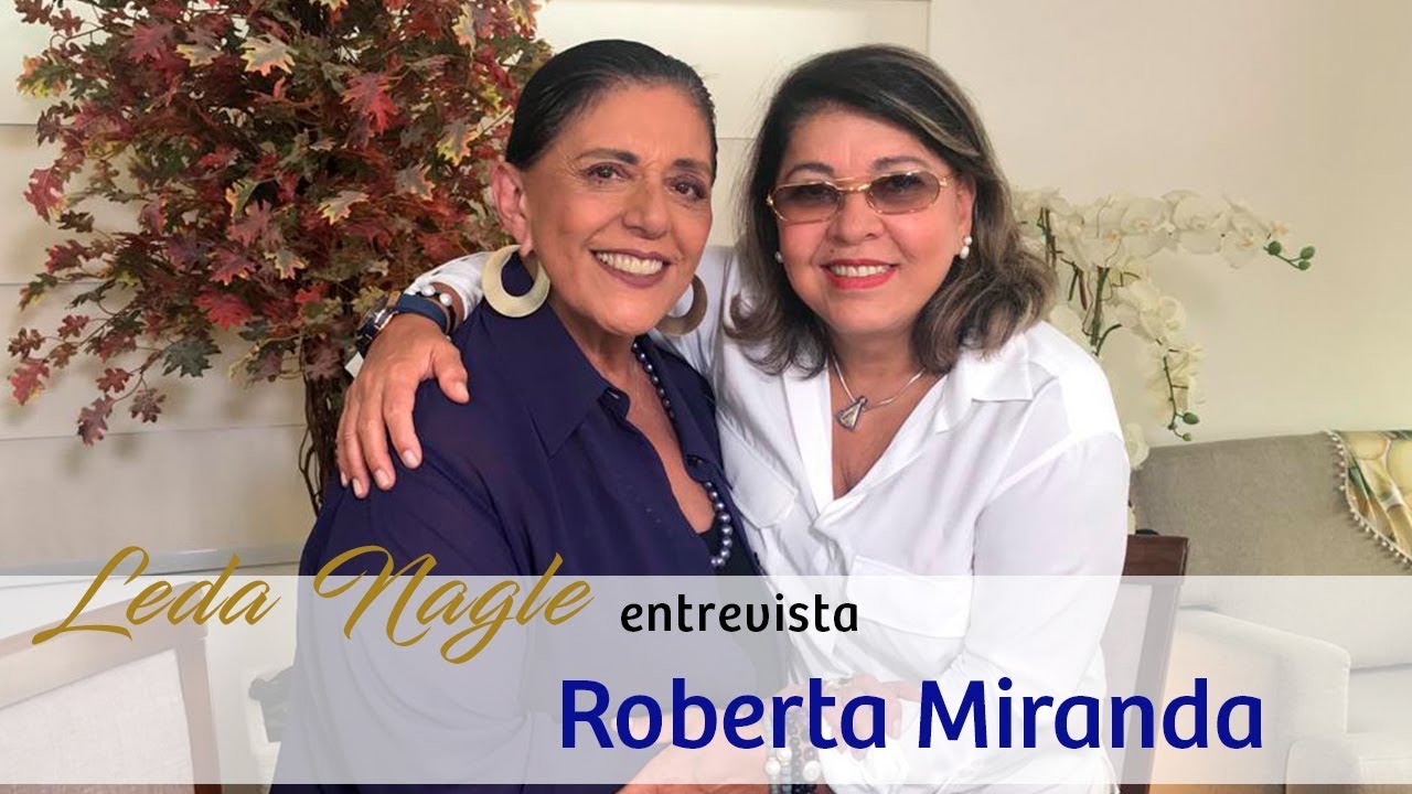 COM A PALAVRA ROBERTA MIRANDA E SUA MÚSICA | LEDA NAGLE