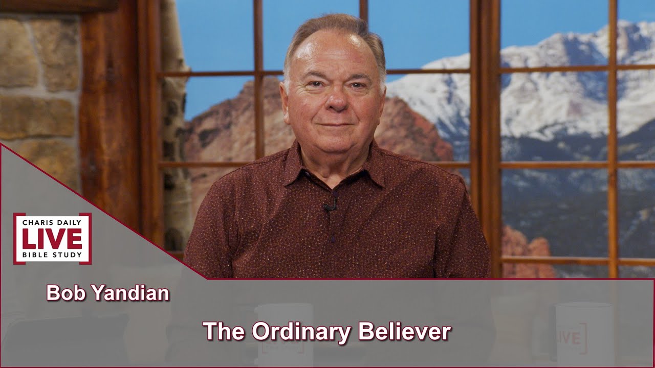 Charis Daily Live Bible Study: The Ordinary Believer - Bob Yandian - September 28, 2021